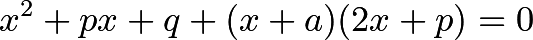 \[x^2 + px + q + (x + a)(2x + p) = 0\]