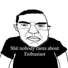 S--- Nobody Cares About Enthusiast | Chudjak | Know Your Meme